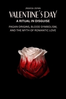 Valentine’s Day: A Ritual in Disguise (The Tearing Down Series) B0GMJZNTD6 Book Cover