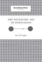 The Necessary Art of Persuasion (Harvard Business Review Classics) (Harvard Business Review Classics) 1633695166 Book Cover