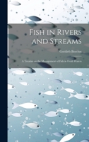 Fish in Rivers and Streams: A Treatise on the Management of Fish in Fresh Waters 1022137433 Book Cover