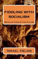 Fiddling with Socialism: Recollections of the Future 1452800375 Book Cover