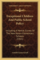 Exceptional Children and Public School Policy: Including a Mental Survey of the New Haven Elementary Schools 1016964072 Book Cover