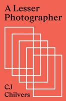 A Lesser Photographer: Escape the Gear Trap and Focus on What Matters 0578545101 Book Cover