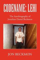 Codename: Lehi: The Autobiography of Jonathan Daniel Beckmon 1453523723 Book Cover