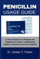 PENICILLIN USAGE GUIDE: A Clear Resource for Patients and Healthcare Providers to Effectively Handle Treatments with This Antibiotic B0F8PDPLZV Book Cover
