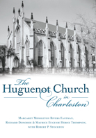 The Huguenot Church in Charleston 162585921X Book Cover