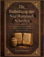 Die Enthüllung der Nag Hammadi Schriften: 1945 Entdeckung und neue englische Übersetzungen der koptischen Kodizes (German Edition) B0GKF5DWP7 Book Cover