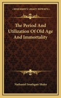 The Period And Utilization Of Old Age And Immortality 1425479170 Book Cover