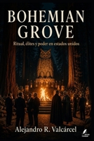 BOHEMIAN GROVE: Ritual, élites y poder en estados unidos (Biblioteca Historia del Poder) (Spanish Edition) B0H7JQCXCR Book Cover