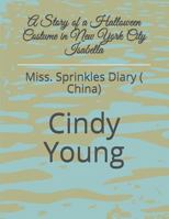 A Story of a Halloween Costume in New York City Isabella: Miss. Sprinkles Diary 1731576978 Book Cover