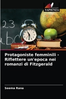 Protagoniste femminili - Riflettere un'epoca nei romanzi di Fitzgerald 6202893729 Book Cover