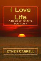 I Love Life: A Book of Infinite Positivity 1517270634 Book Cover