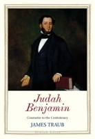 Judah Benjamin: Counselor to the Confederacy 0300229267 Book Cover