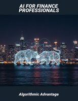 Ai For Finance Professionals: Algorithmic Advantage B0FVMKSZ9M Book Cover