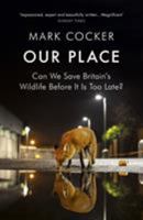 Our Place: Can We Save Britain’s Wildlife Before It Is Too Late? 1784701025 Book Cover