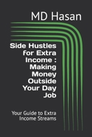 Side Hustles for Extra Income : Making Money Outside Your Day Job: Your Guide to Extra Income Streams B0DRW65VN2 Book Cover