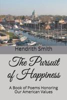 The Pursuit of Happiness: A Book of Poems Honoring Our American Values & Public Polity 1985343207 Book Cover