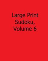 Large Print Sudoku, Volume 6: Fun, Large Grid Sudoku Puzzles 1482526913 Book Cover