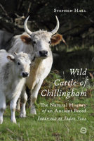 Wild Cattle of Chillingham: The Natural History of an Ancient Breed 1789183715 Book Cover