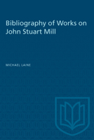 Bibliography of Works on John Stuart Mill 1487576838 Book Cover