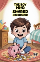 The Boy Who Shared His Change B0GF3GM3WD Book Cover