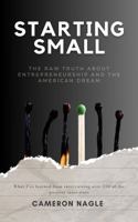 Starting Small: The Raw Truth About Entrepreneurship and the American Dream B0F1FC924X Book Cover