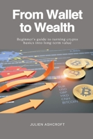 From Wallet to Wealth Beginner s guide to turning crypto basics into long-term value 9371770589 Book Cover