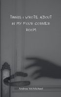 Things I wrote about in my four corner room 9363300951 Book Cover