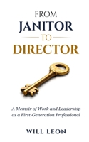 From Janitor to Director: A Memoir of Work and Leadership as a First-Generation Professional B0GTK91QKN Book Cover