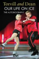 Torvill and Dean - Our Life on Ice 1471138704 Book Cover