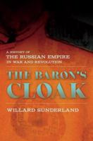 The Baron's Cloak: A History of the Russian Empire in War and Revolution 0801452708 Book Cover