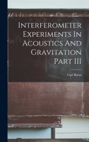 Interferometer Experiments In Acoustics And Gravitation Part III 1013979419 Book Cover