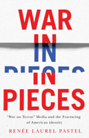 War in Pieces: "War on Terror" Media and the Fracturing of American Identity 1978848552 Book Cover
