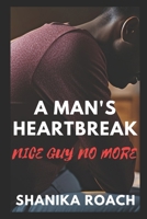 A Man's Heartbreak: Nice Guy No More B0CKB4ZSVF Book Cover