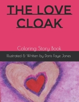 The Love Cloak: Coloring Story Book B0892BFXPM Book Cover