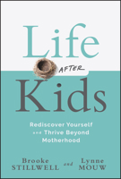 Life After Kids: Rediscover Yourself and Thrive Beyond Motherhood 1394295340 Book Cover