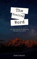 The Healing Word: A 30 Day Guide To Healing Through His Word. 1726134946 Book Cover