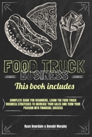 Food Truck Business: This Book Includes: Complete Guide for Beginners, Learn The Food Truck Business Strategies to Increase Your Sales And Turn Your Passion Into Financial Success. 1801545804 Book Cover