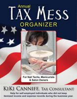 Annual Tax Mess Organizer For Nail Techs, Manicurists & Salon Owners: Help for self-employed individuals who did not keep itemized income & expense records during the business year. 0941361713 Book Cover