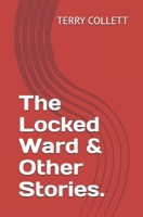 The Locked Ward & Other Stories. 1520145152 Book Cover