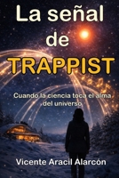 La señal de TRAPPIST: Cuando la ciencia toca el alma del universo (Crónicas del Eco Cósmico) (Spanish Edition) B0GZFWQXWX Book Cover