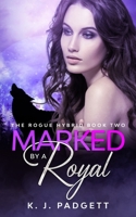 Marked By A Royal: The Rogue Hybrid Book Two B08XLGJSF7 Book Cover