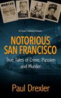 Notorious San Francisco: True Tales of Crime, Passion and Murder 1987902556 Book Cover