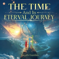 The Time And Its Eternal Journey B0GG589GXT Book Cover