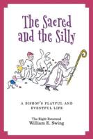 The Sacred and the Silly: A Bishop's Playful and Eventful Life 188097746X Book Cover