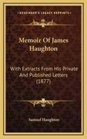 Memoir of James Haughton, with Extracts from His Letters 1377472825 Book Cover