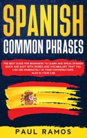 Spanish Common Phrases: The Best Guide for Beginners to Learn and Speak Spanish Quick and Easy with Words and Vocabulary that You Can Use Immediately in Your Conversations, Also in Your Car 1914029275 Book Cover