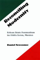 Reconciling Modernity: Urban State Formation in 1940s Leon, Mexico 0803222572 Book Cover