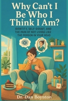 Why Can’t I Be Who I Think I Am?: Identity, Self-Doubt, and the Pain of Not Living Like the Person in Your Head (Why Can't I Just...) B0H2PXZXVZ Book Cover