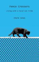 Fence Crossers: Living with a Feral Cat Tribe 1979223696 Book Cover