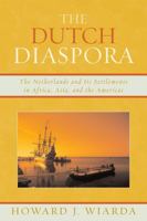 Dutch Diaspora: The Netherlands and Its Settlements in Africa, Asia, and the Americas 0739121057 Book Cover